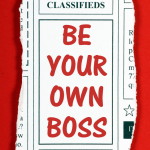 The phrase Be Your Own Boss in red text on a clipping from the classified advertising section of a newspaper as an invitation to start your own business